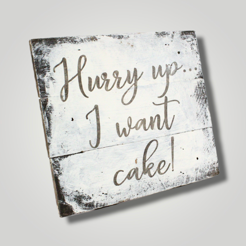 
    Hurry Up I Want Cake Sign (Rental)